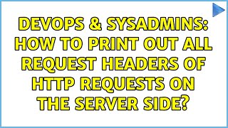 DevOps & SysAdmins: How to print out all request headers of HTTP requests on the server side?
