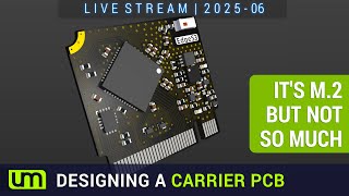 LIVESTREAM: 2025.06 Designing a Carrier PCB - M.2 style!
