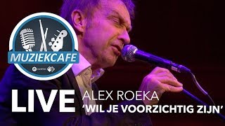 Alex Roeka - 'Wil Je Voorzichtig Zijn' live bij Muziekcafé chords