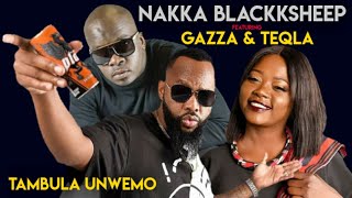 Nakka Blackksheep ft Gazza & Teqla - Tambula Unwemo