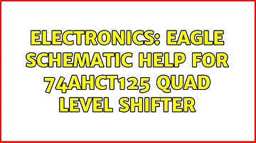 Electronics: Eagle Schematic help for 74AHCT125 quad level shifter (2 Solutions!!)