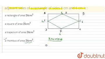 The figure obtained by joining the midpoints of the adjacent sides of a rectangle of sides 8 cm ...