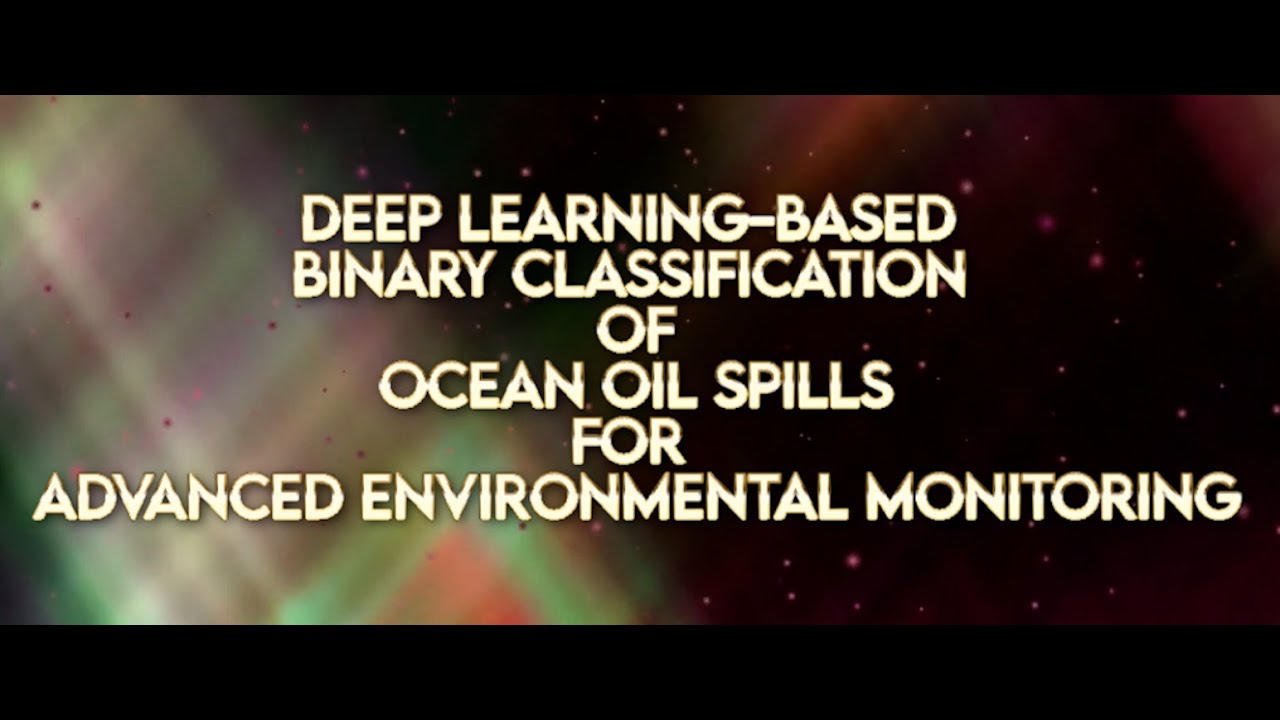 DEEP LEARNING BASED BINARY CLASSIFICATION OF OCEAN OIL SPILLS FOR ...