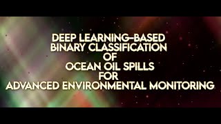 DEEP LEARNING BASED BINARY CLASSIFICATION OF OCEAN OIL SPILLS FOR ADVANCED ENVIRONMENTAL MONITORING