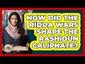 How Did The Ridda Wars Shape The Rashidun Caliphate? - Understanding Southwest Asia