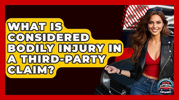 What Is Considered Bodily Injury In A Third-Party Claim? - Auto Coverage Explained