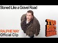 Ralphie may too big to ignore  stoned like a gravel road