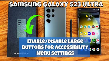 How to Enable/Disable Large Buttons For Accessibility Menu Settings Samsung Galaxy S23 Ultra