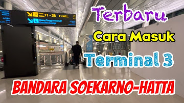 Terbaru, Cara Masuk Terminal 3 Bandara Soekarno - Hatta