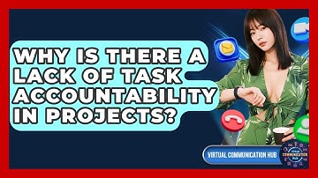 Why Is There A Lack Of Task Accountability In Projects? - Virtual Communication Hub