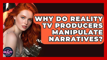 Why Do Reality TV Producers Manipulate Narratives? - The Reality Radar