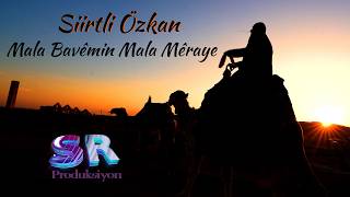 Siirtli Özkan - Mala Bavêmin Mala Mêraye ✔️
