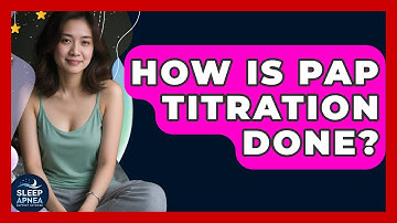 How Is PAP Titration Done? - Sleep Apnea Support Network