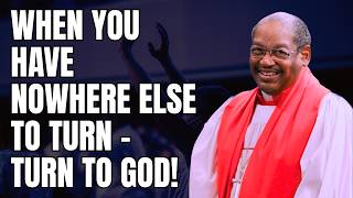 Bishop G.E. Patterson Sermon - When You Have Nowhere Else to Turn – Turn to God!