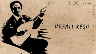 Urfalı Reşo - Koçerim