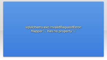 sqlalchemy.exc.InvalidRequestError: Mapper 