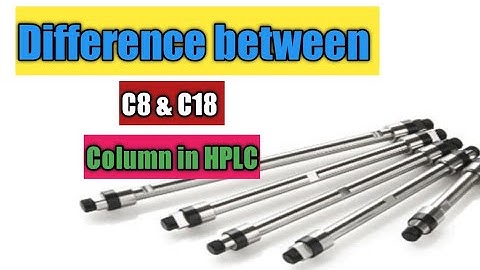 What is C8 and C18 Hplc column!What is  difference between C8 and C18 Hplc column ! Hplc