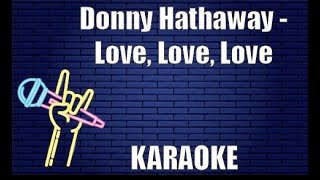 Video thumbnail of "Donny Hathaway - Love, Love, Love (Karaoke)"
