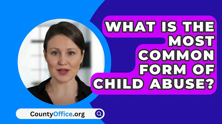 What Is The Most Common Form Of Child Abuse? - CountyOffice.org