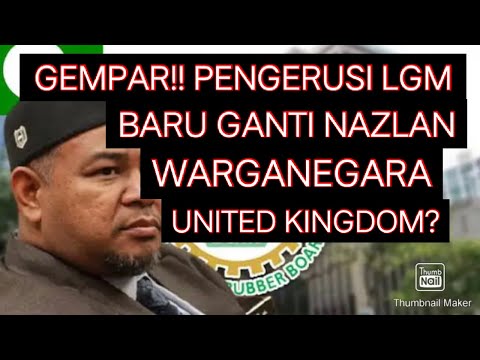 GEMPAR! WARGANEGARA UK PENGERUSI BARU LEMBAGA GETAH MALAYSIA YANG DILANTIK GANTI AHMAD NAZLAN?