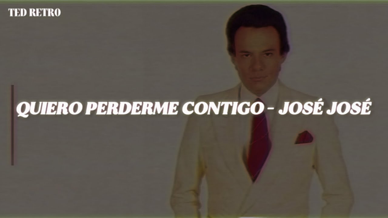 José José - Quiero Perderme Contigo (Letra/Lyrics)