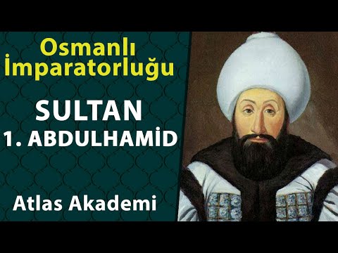 Sultan 1. Abdulhamid  - Osmanlı İmparatorluğu