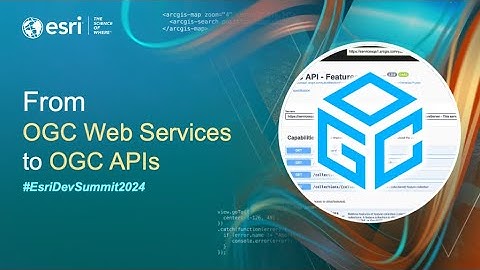 From OGC Web Services to OGC APIs  | #EsriDevSummit2024