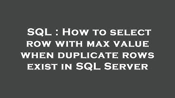 SQL : How to select row with max value when duplicate rows exist in SQL Server