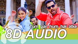 Tum Par Hum Hai Atke 8D Audio Song - Pagalpanti (HQ)🎧