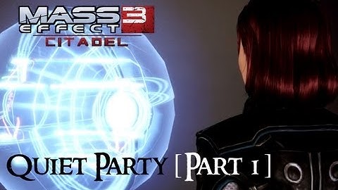 Mass Effect 3: Citadel DLC - Part 22 - The Party (Quiet Version) [Part 1]