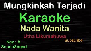 MUNGKINKAH TERJADI-Utha Likumahuwa|KARAOKE NADA WANITA​⁠ -Female-Cewek-Perempuan@ucokku