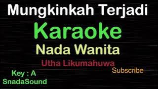 MUNGKINKAH TERJADI-Utha Likumahuwa|KARAOKE NADA WANITA​⁠ -Female-Cewek-Perempuan@ucokku