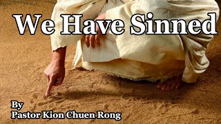 BRSDASG 20240824 24 August 2024 We Have Sinned by Pastor Kion Chuen Rong.