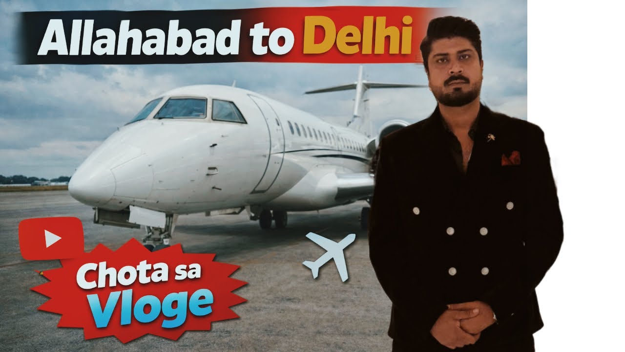 ALLAHABAD TO DELHI  || ￼CHOTA SA VLOG
