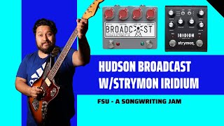 Hudson Broadcast Through a Strymon Iridium | FSU - A songwriting Jam