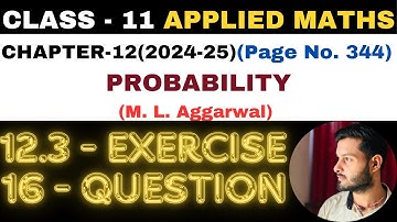 16Question Exercise12.3 l Chapter 12 l PROBABILITY l Class 11th Applied Maths l M L Aggarwal 2024-25