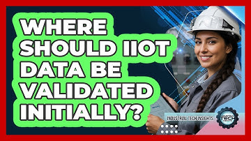 Where Should IIoT Data Be Validated Initially?