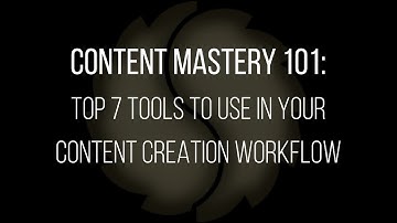 Content Mastery 101: Top 7 Tools to use in Your Content Creation Workflow