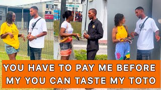 YOU HAVE TO PAY ME BEFORE MY YOU CAN TASTE MY TOTO