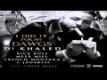 DJ Khaled - I Did It For My Dawg ft. Rick Ross, Meek Mill, French Montana & Jadakiss