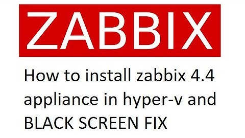 How to install Zabbix 4.4 appliance for easy testing in Hyper-v on Windows 10 - BLACK SCREEN FIX