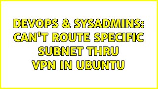 Celebrity DevOps & SysAdmins: Can't route specific subnet thru VPN in ubuntu (2 Solutions!!) Profile