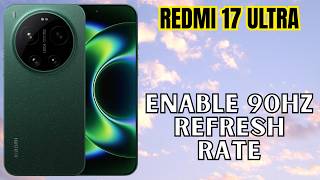How to Enable 90Hz Refresh Rate on Redmi 17 Ultra | Step-by-Step Guide