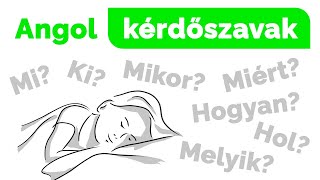 GYAKORI angol KÉRDŐSZAVAK példamondatokkal 👉 Ki? Mi? Mikor? Hol? Miért? Melyik? Hogyan?