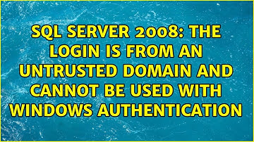 The login is from an untrusted domain and cannot be used with Windows authentication