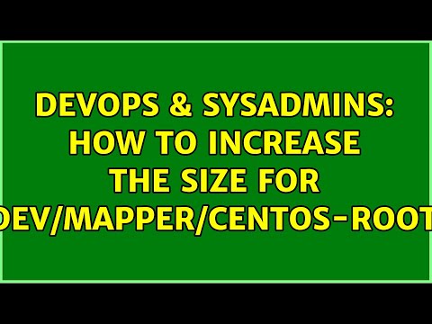 DevOps & SysAdmins: How to increase the size for /dev/mapper/centos-root? (2 Solutions!!)