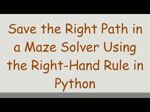 Save the Right Path in a Maze Solver Using the Right-Hand Rule in Python