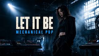 ⚡ Let It Be — Industrial Sacred Pop with Mechanical Devotion