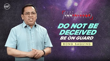 Do Not Be Deceived, Be On Guard | Bong Saquing | Run Through