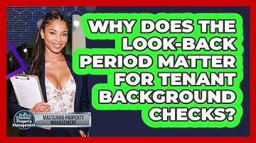 Why Does The Look-back Period Matter For Tenant Background Checks? - Mastering Property Management